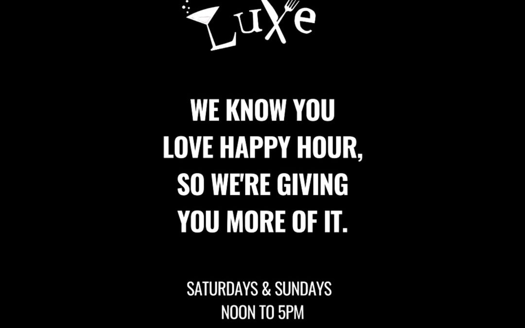 Weekend Happy Hour @ Luxe Restaurant